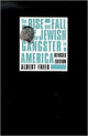 Book cover of: Rise and Fall of the Jewish Gangster in America. By: Albert Fried