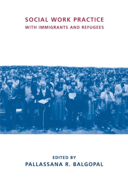 Book cover of: Social Work Practice with Immigrants and Refugees. By: Pallassana R. Balgopal