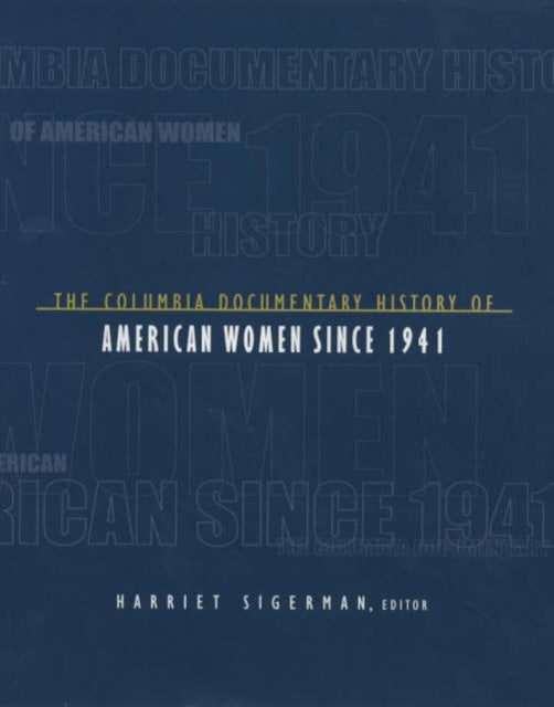 Book cover of: Columbia Documentary History of American Women Since 1941. By: Harriet Sigerman