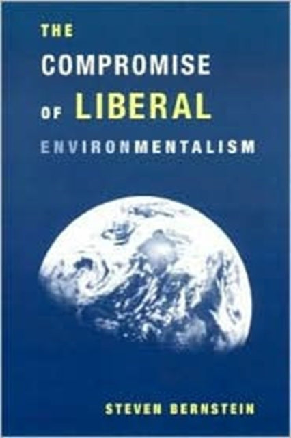 Book cover of: Compromise of Liberal Environmentalism. By: Steven Bernstein