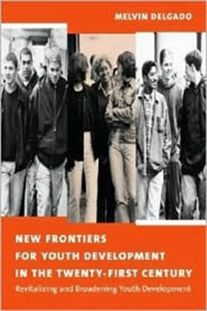 Book cover of: New Frontiers for Youth Development in the Twenty-First Century. By: Melvin Delgado