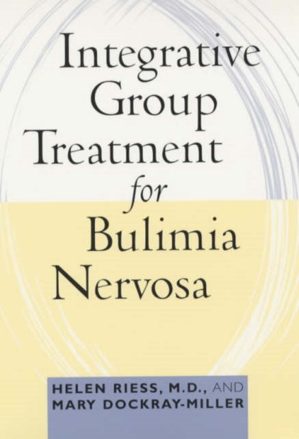 Book cover of: Integrative Group Treatment for Bulimia Nervosa. By: M.D., Helen Riess