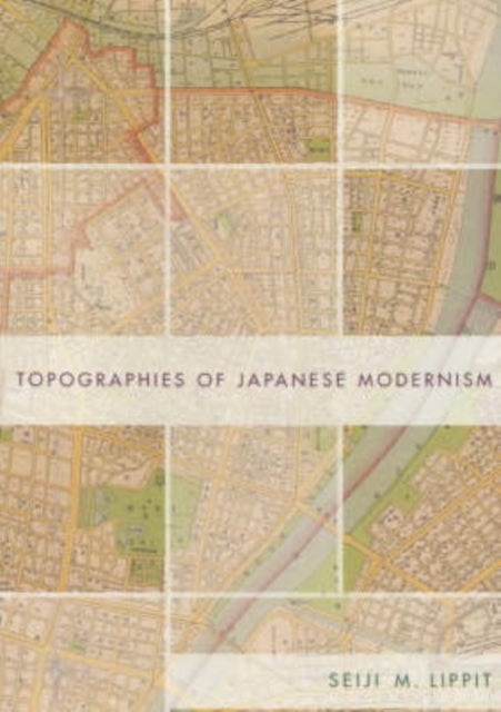 Book cover of: Topographies of Japanese Modernism. By: Seiji M. Lippit