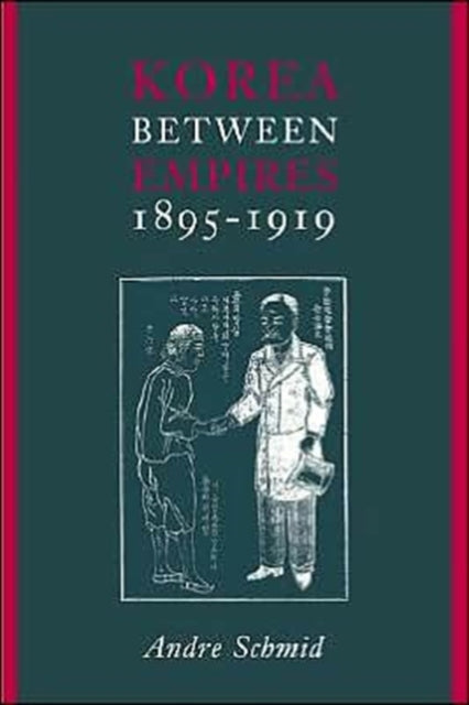 Book cover of: Korea Between Empires, 1895-1919. By: Andre Schmid