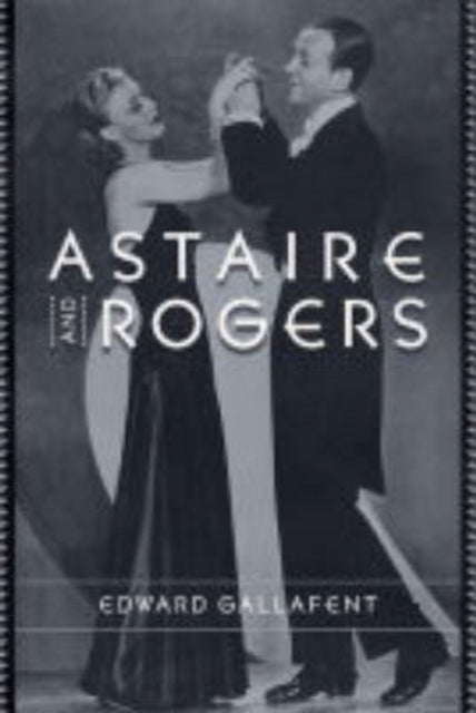 Book cover of: Astaire and Rogers. By: Edward Gallafent