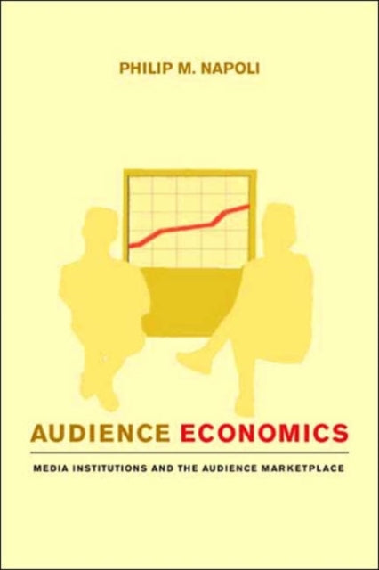 Book cover of: Audience Economics. By: Philip M. Napoli