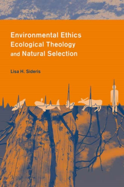 Book cover of: Environmental Ethics, Ecological Theology, and Natural Selection. By: Lisa Sideris