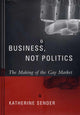Book cover of: Business, Not Politics. By: Katherine Sender
