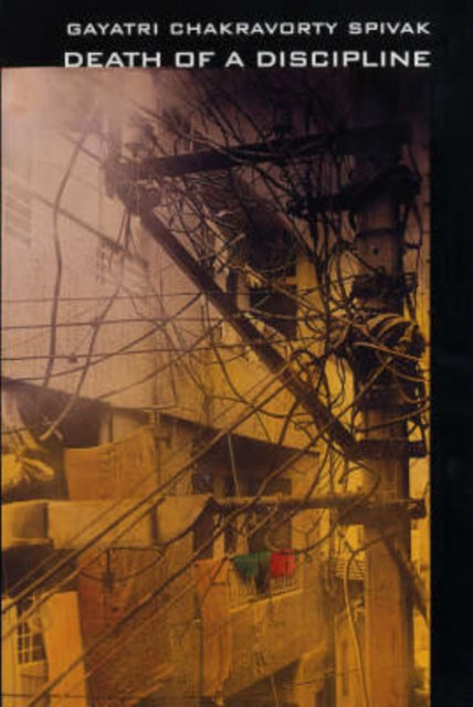 Book cover of: Death of a Discipline. By: Gayatri Chakravorty Spivak