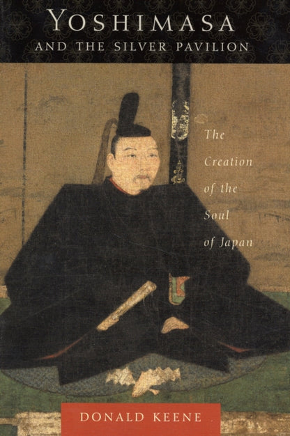 Book cover of: Yoshimasa and the Silver Pavilion. By: Donald Keene