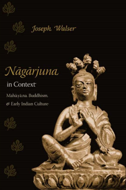 Book cover of: Nagarjuna in Context. By: Joseph Walser