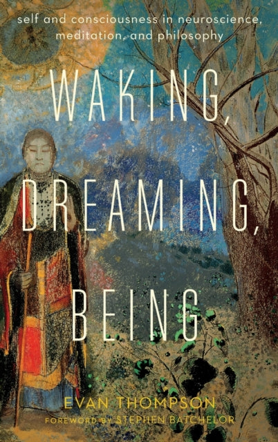 Book cover of: Waking, Dreaming, Being. By: Evan Thompson