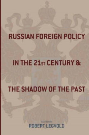 Russian Foreign Policy in the Twenty-First Century and the Shadow of the Past