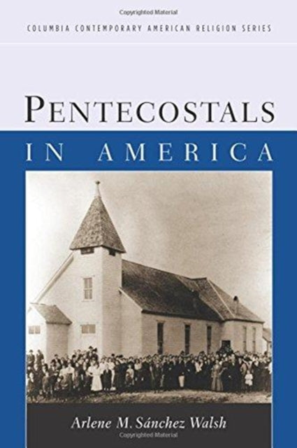 Book cover of: Pentecostals in America. By: Arlene Sánchez Walsh