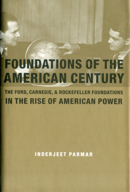 Book cover of: Foundations of the American Century. By: Inderjeet Parmar