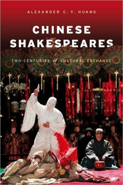 Book cover of: Chinese Shakespeares. By: Alexander C. Y. Huang