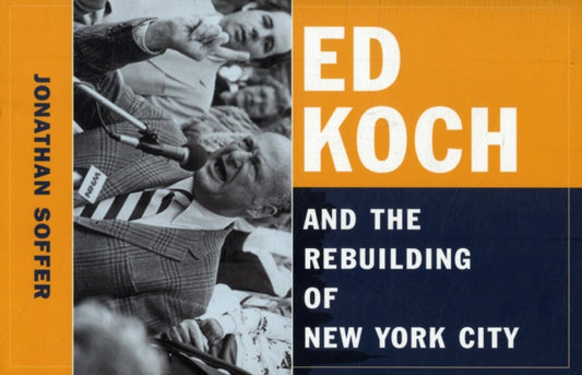 Book cover of: Ed Koch and the Rebuilding of New York City