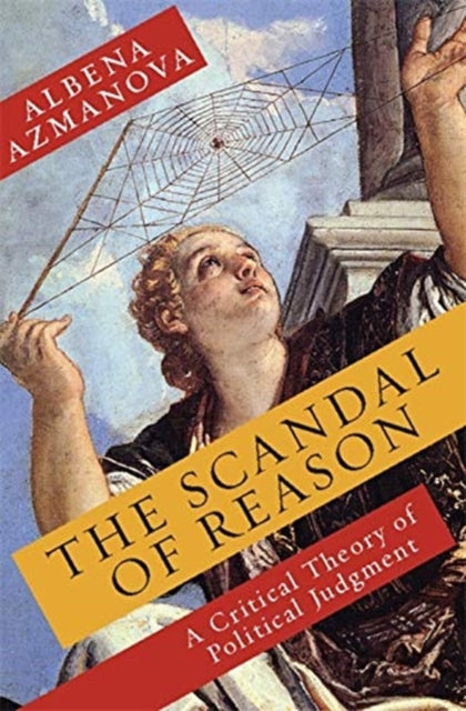 Book cover of: Scandal of Reason. By: Albena Azmanova