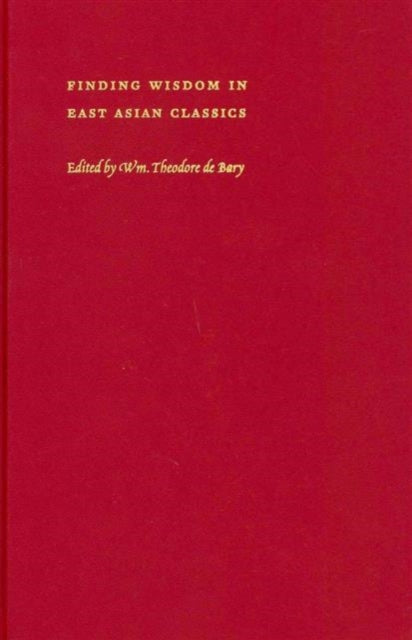 Book cover of: Finding Wisdom in East Asian Classics. By: William Theodore De Bary
