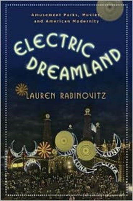 Book cover of: Electric Dreamland. By: Lauren Rabinovitz