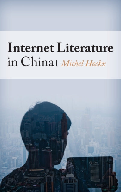Book cover of: Internet Literature in China. By: Michel Hockx