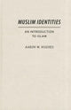 Book cover of: Muslim Identities. By: Aaron W. Hughes