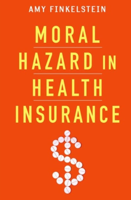 Book cover of: Moral Hazard in Health Insurance. By: Amy Finkelstein