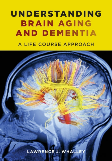 Book cover of: Understanding Brain Aging and Dementia. By: Lawrence J. Whalley