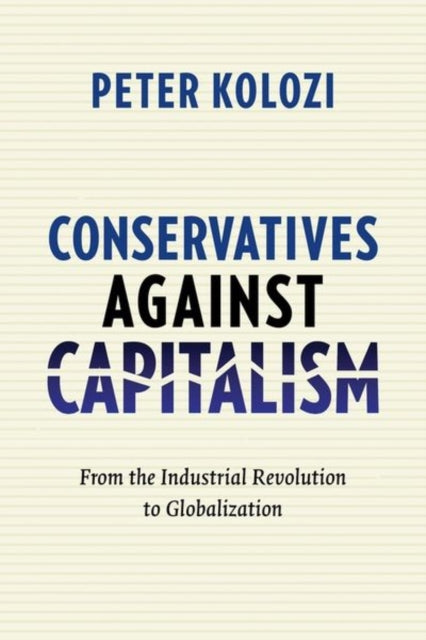 Book cover of: Conservatives Against Capitalism. By: Peter Kolozi