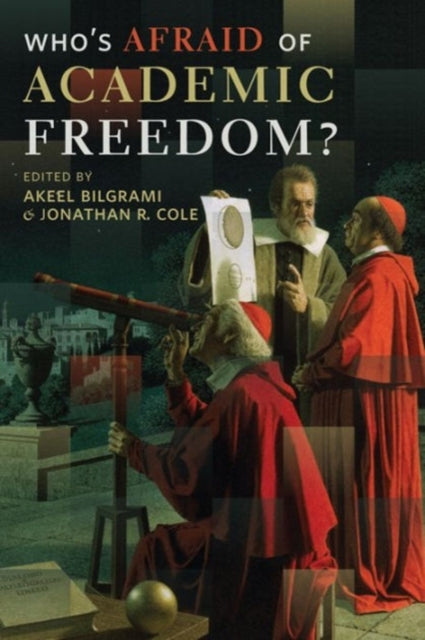 Book cover of: Who's Afraid of Academic Freedom?. By: Akeel Bilgrami