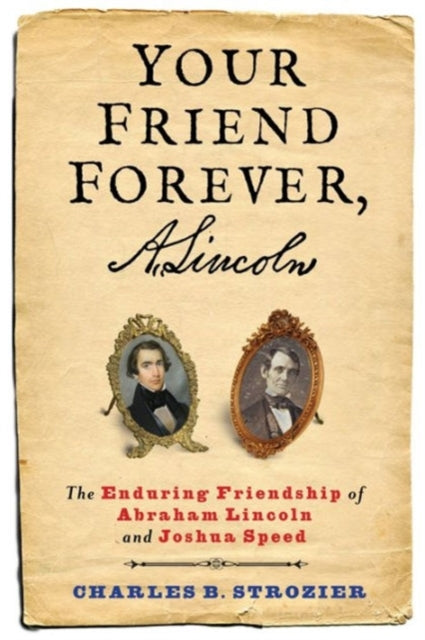 Book cover of: Your Friend Forever, A. Lincoln. By: Charles B. Strozier