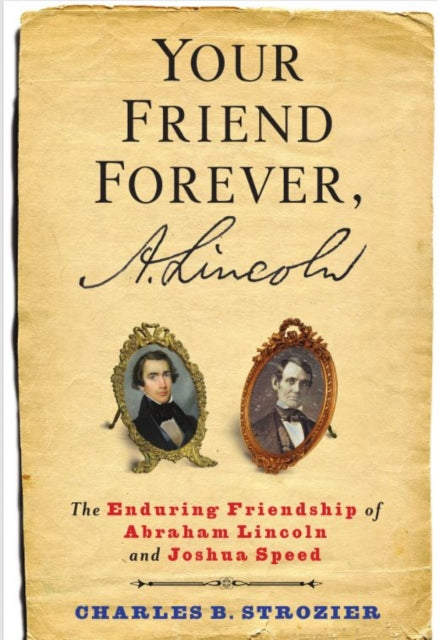 Book cover of: Your Friend Forever, A. Lincoln. By: Charles Strozier