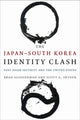 Book cover of: Japan–South Korea Identity Clash. By: Brad Glosserman
