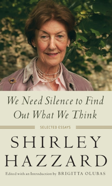 Book cover of: We Need Silence to Find Out What We Think. By: Shirley Hazzard