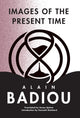 Book cover of: Images of the Present Time. By: Alain Badiou