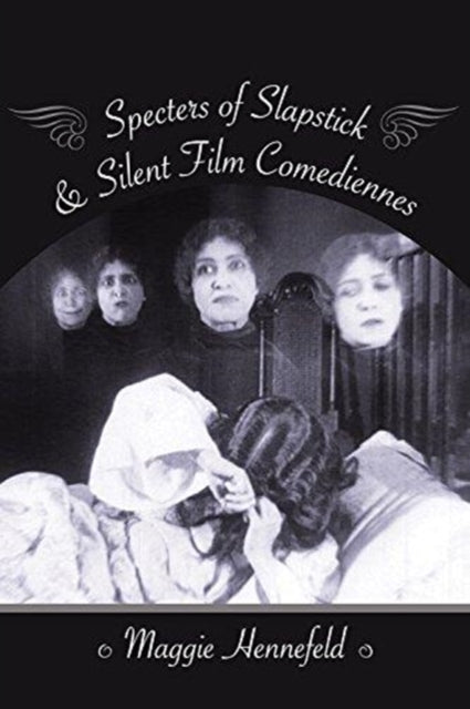 Book cover of: Specters of Slapstick and Silent Film Comediennes. By: Maggie Hennefeld
