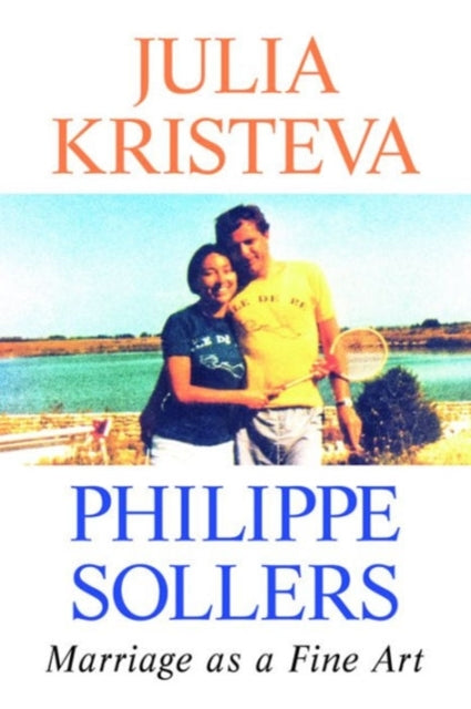 Book cover of: Marriage as a Fine Art. By: Julia Kristeva
