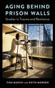 Book cover of: Aging Behind Prison Walls. By: Tina Maschi