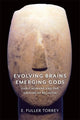 Book cover of: Evolving Brains, Emerging Gods. By: E. Fuller Torrey
