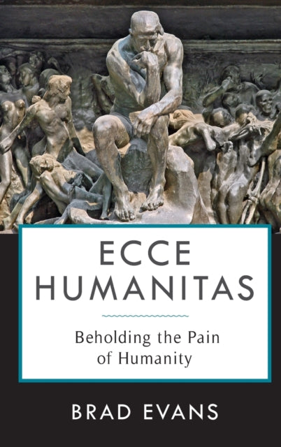 Book cover of: Ecce Humanitas. By: Brad Evans