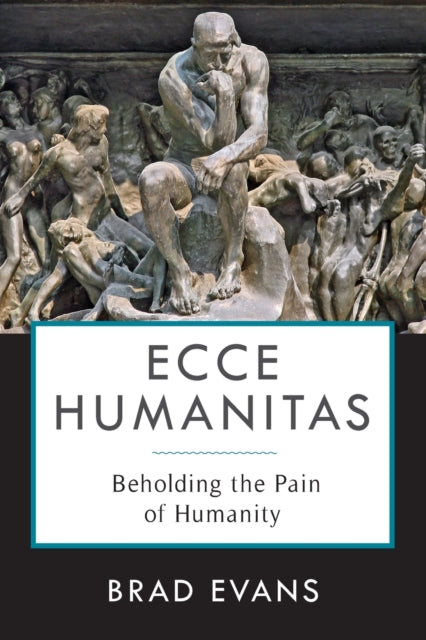 Book cover of: Ecce Humanitas. By: Brad Evans