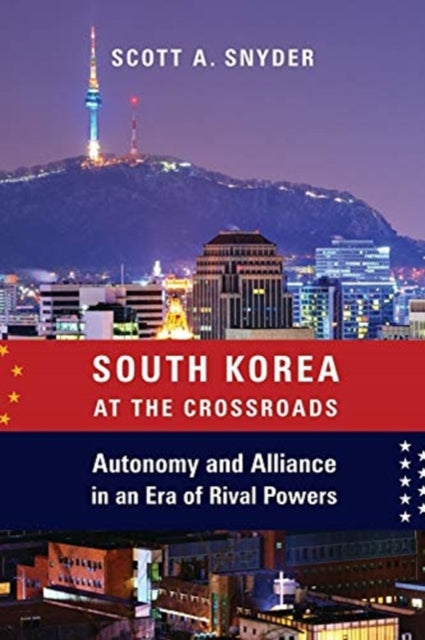 Book cover of: South Korea at the Crossroads. By: Scott A. Snyder