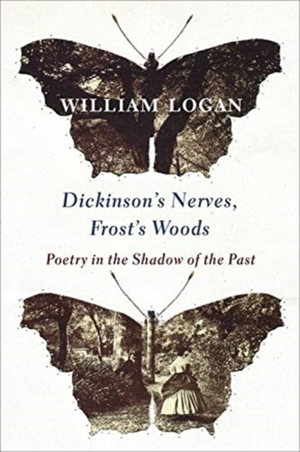Book cover of: Dickinson's Nerves, Frost's Woods. By: William Logan