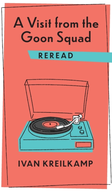 Book cover of: Visit from the Goon Squad Reread. By: Ivan Kreilkamp