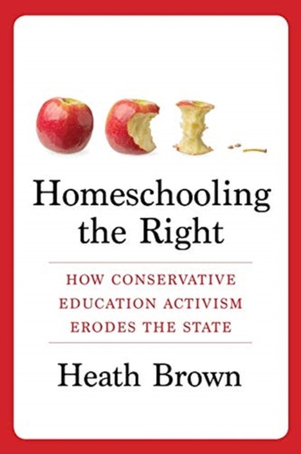 Book cover of: Homeschooling the Right. By: Heath Brown