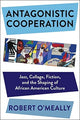 Book cover of: Antagonistic Cooperation. By: Robert O'Meally