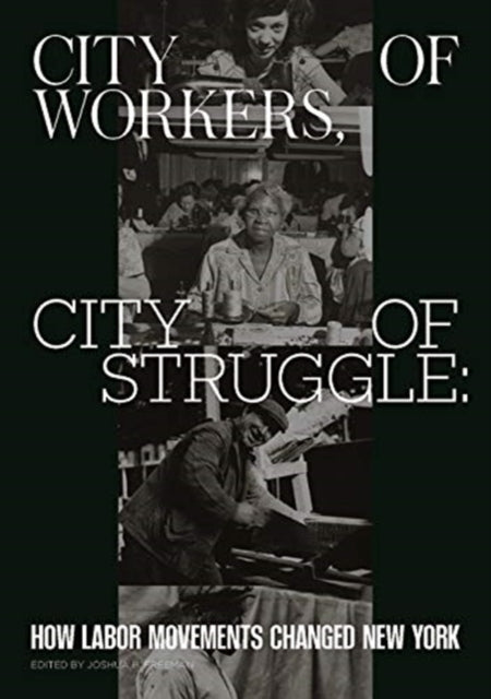 Book cover of: City of Workers, City of Struggle. By: Joshua B. Freeman