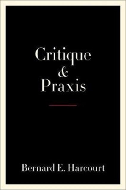 Book cover of: Critique and Praxis. By: Bernard E. Harcourt