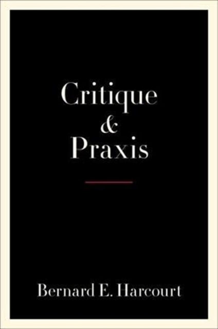 Book cover of: Critique and Praxis. By: Bernard E. Harcourt