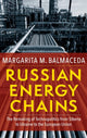 Book cover of: Russian Energy Chains. By: Margarita M. Balmaceda